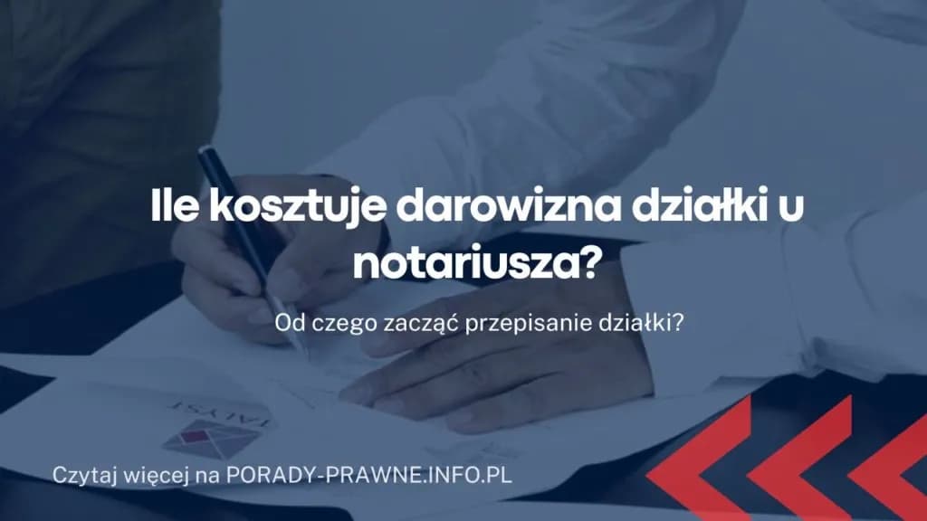 Ile bierze notariusz za przepisanie działki? Sprawdź koszty i opłaty